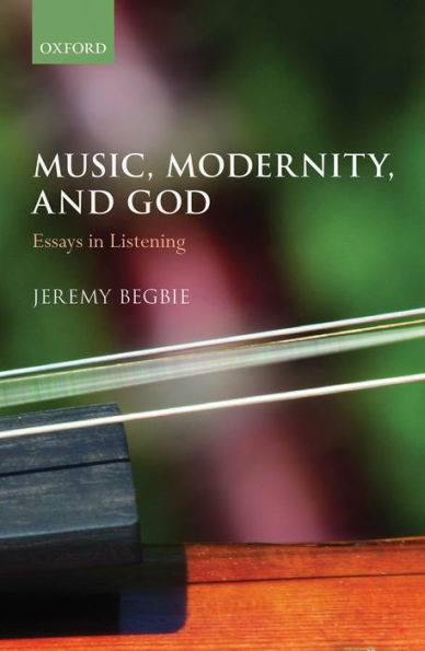 Music, Modernity, And God: Essays In Listening