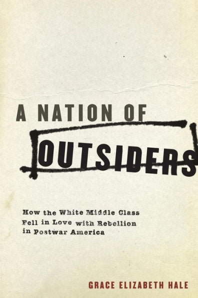 A Nation Of Outsiders: How The White Middle Class Fell In Love With Rebellion In Postwar America