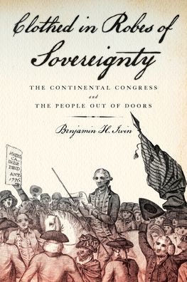 Clothed In Robes Of Sovereignty: The Continental Congress And The People Out Of Doors