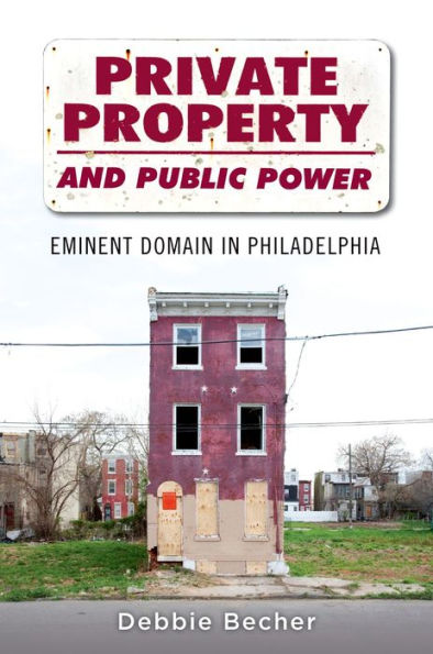 Private Property And Public Power: Eminent Domain In Philadelphia