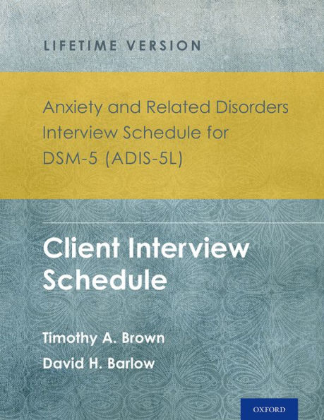 Anxiety And Related Disorders Interview Schedule For Dsm-5® (Adis-5L) - Lifetime Version: Client Interview Schedule 5-Copy Set (Treatments That Work)