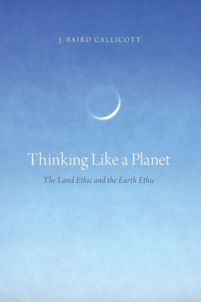 Thinking Like A Planet: The Land Ethic And The Earth Ethic