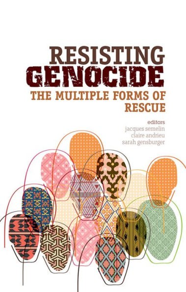 Resisting Genocide: The Multiple Forms Of Rescue (The Ceri Comparative Politics And International Studies Series)