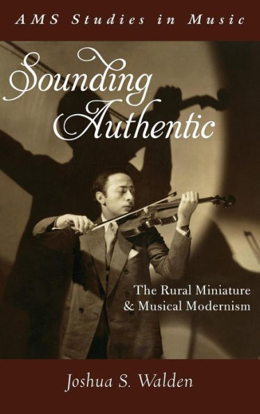 Sounding Authentic: The Rural Miniature And Musical Modernism (Ams Studies In Music)