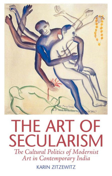 The Art Of Secularism: The Cultural Politics Of Modernist Art In Contemporary India