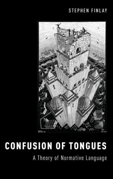 Confusion Of Tongues: A Theory Of Normative Language (Oxford Moral Theory)