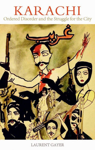 Karachi: Ordered Disorder And The Struggle For The City