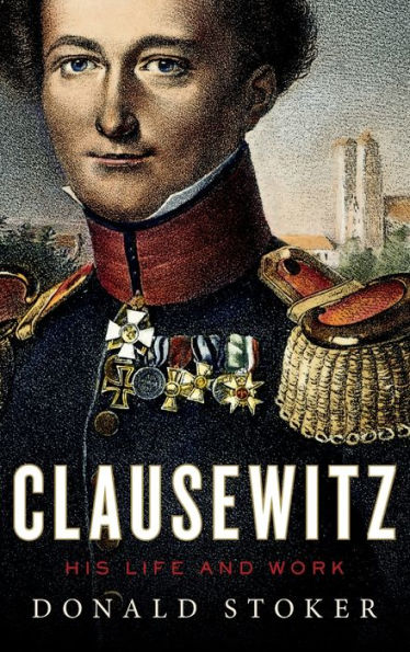 Clausewitz: His Life And Work