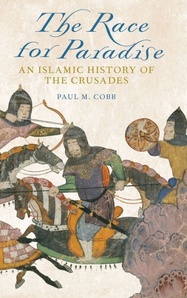 The Race For Paradise: An Islamic History Of The Crusades