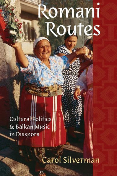 Romani Routes: Cultural Politics And Balkan Music In Diaspora (American Musicspheres)