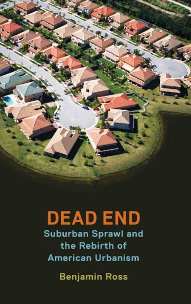 Dead End: Suburban Sprawl And The Rebirth Of American Urbanism