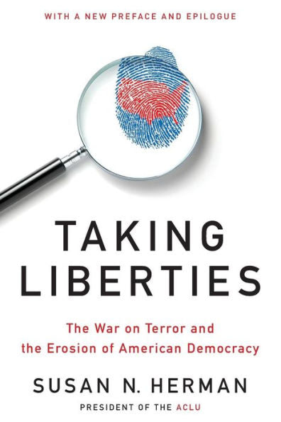Taking Liberties: The War On Terror And The Erosion Of American Democracy