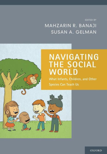 Navigating The Social World: What Infants, Children, And Other Species Can Teach Us (Social Cognition And Social Neuroscience)