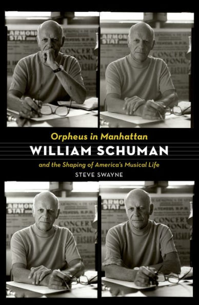 Orpheus In Manhattan: William Schuman And The Shaping Of America'S Musical Life