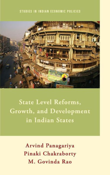 State Level Reforms, Growth, And Development In Indian States (Studies In Indian Economic Policies)