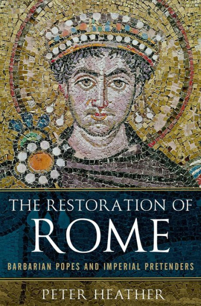 The Restoration Of Rome: Barbarian Popes And Imperial Pretenders