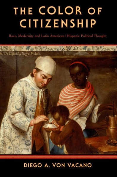 The Color Of Citizenship: Race, Modernity And Latin American / Hispanic Political Thought
