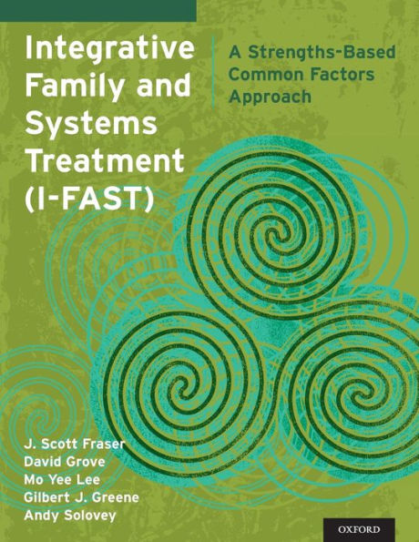 Integrative Family And Systems Treatment (I-Fast): A Strengths-Based Common Factors Approach