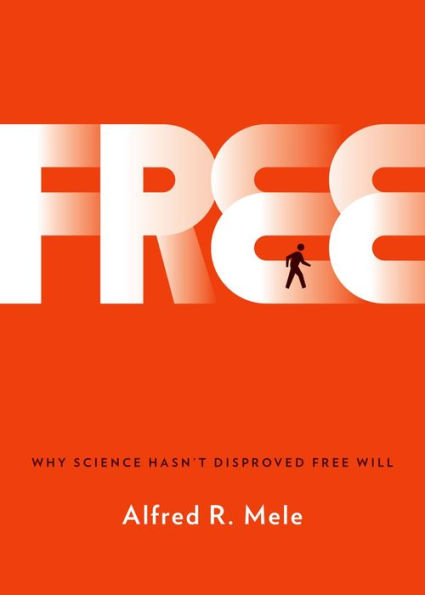 Free: Why Science Hasn'T Disproved Free Will