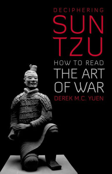 Deciphering Sun Tzu: How To Read The Art Of War
