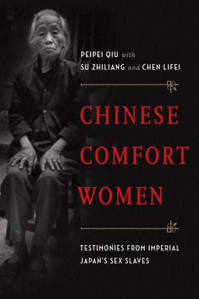 Chinese Comfort Women: Testimonies From Imperial Japan'S Sex Slaves (Oxford Oral History Series)