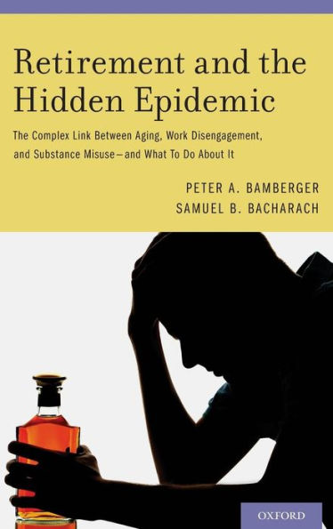 Retirement And The Hidden Epidemic: The Complex Link Between Aging, Work Disengagement, And Substance Misuse -- And What To Do About It