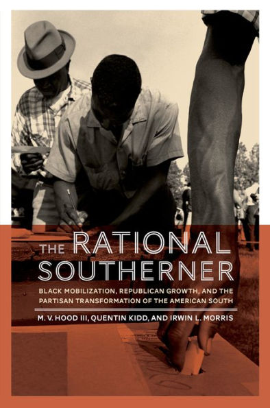 The Rational Southerner: Black Mobilization, Republican Growth, And The Partisan Transformation Of The American South