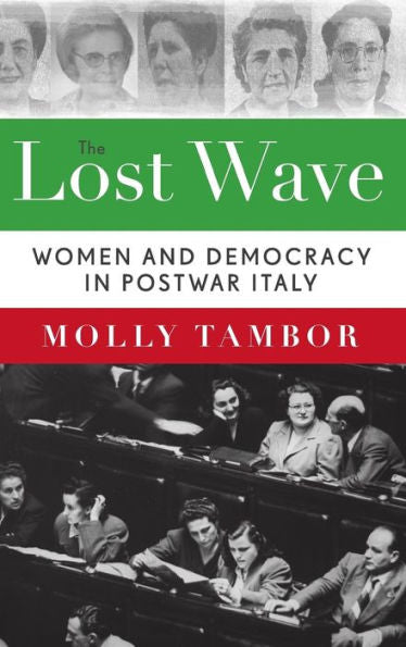 The Lost Wave: Women And Democracy In Postwar Italy