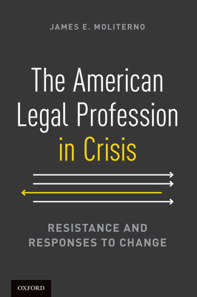 The American Legal Profession In Crisis: Resistance And Responses To Change