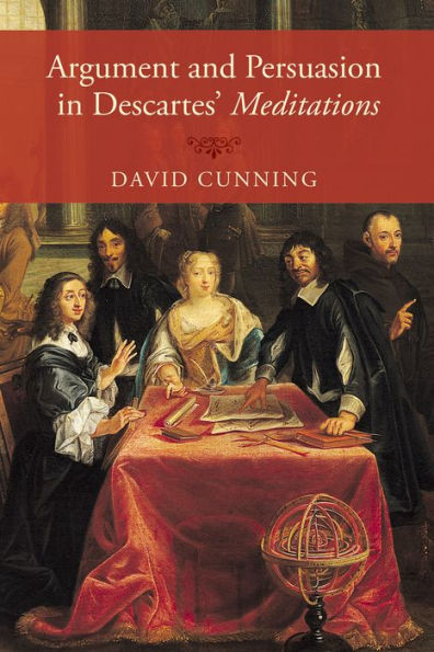 Argument And Persuasion In Descartes' Meditations