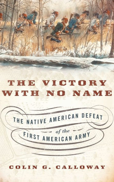 The Victory With No Name: The Native American Defeat Of The First American Army