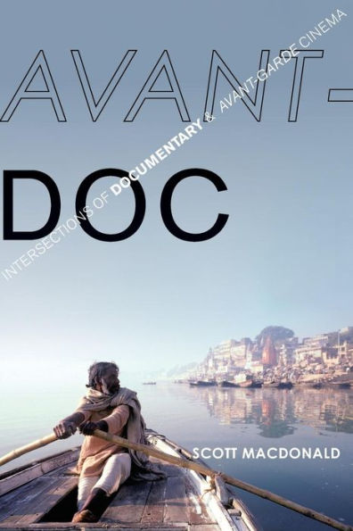 Avant-Doc: Intersections Of Documentary And Avant-Garde Cinema