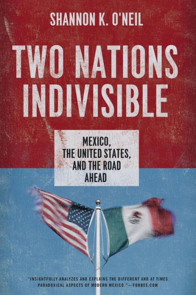 Two Nations Indivisible: Mexico, The United States, And The Road Ahead (Council On Foreign Relations (Oxford))