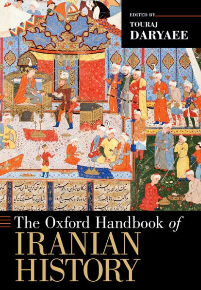 The Oxford Handbook Of Iranian History (Oxford Handbooks)