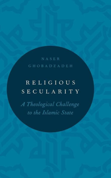 Religious Secularity: A Theological Challenge To The Islamic State (Religion And Global Politics)