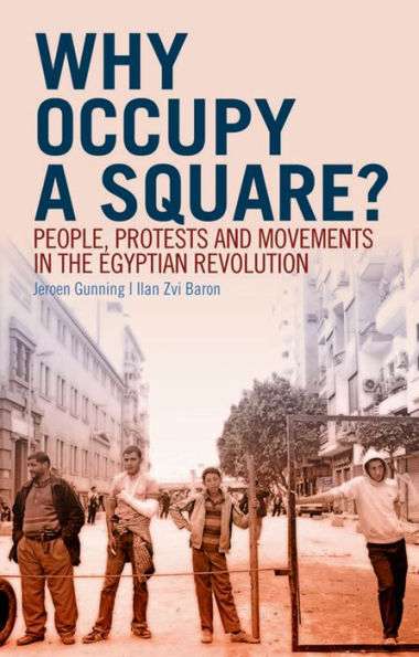 Why Occupy A Square?: People, Protests And Movements In The Egyptian Revolution