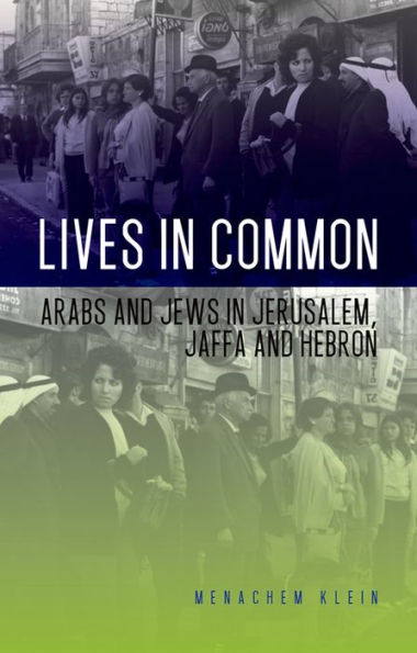 Lives In Common: Arabs And Jews In Jerusalem, Jaffa And Hebron