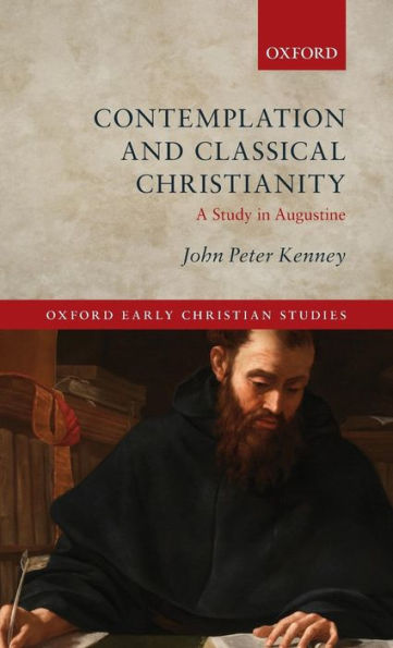 Contemplation And Classical Christianity: A Study In Augustine (Oxford Early Christian Studies)