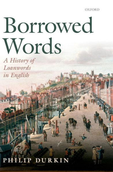 Borrowed Words: A History Of Loanwords In English