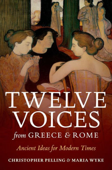Twelve Voices From Greece And Rome: Ancient Ideas For Modern Times