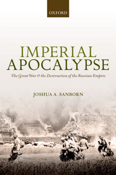 Imperial Apocalypse: The Great War And The Destruction Of The Russian Empire (The Greater War)