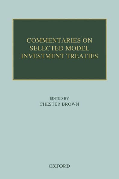 Commentaries On Selected Model Investment Treaties (Oxford Commentaries On International Law)