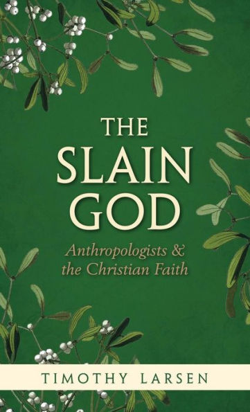 The Slain God: Anthropologists And The Christian Faith