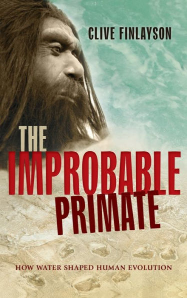 The Improbable Primate: How Water Shaped Human Evolution