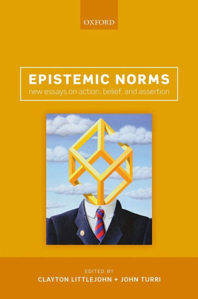 Epistemic Norms: New Essays On Action, Belief, And Assertion