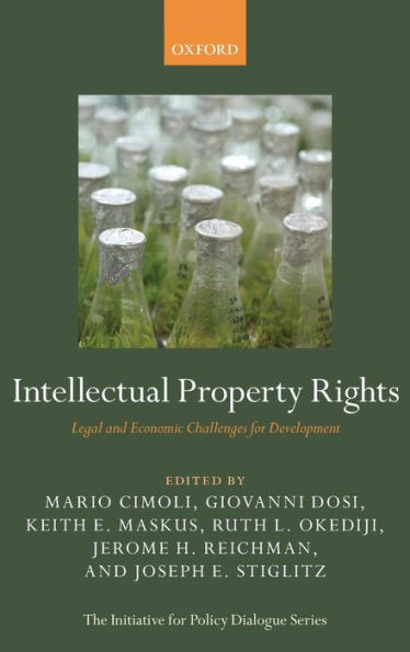 Intellectual Property Rights: Legal And Economic Challenges For Development (Initiative For Policy Dialogue)