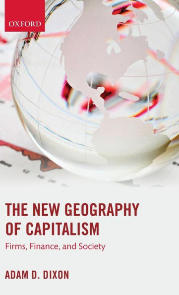 The New Geography Of Capitalism: Firms, Finance, And Society