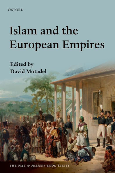 Islam And The European Empires (The Past And Present Book Series)
