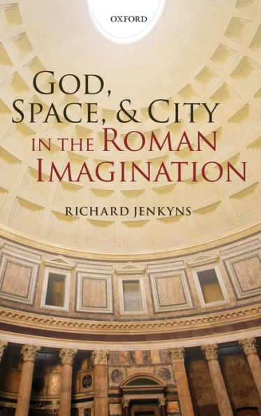 God, Space, And City In The Roman Imagination