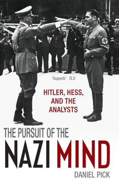 The Pursuit Of The Nazi Mind: Hitler, Hess, And The Analysts